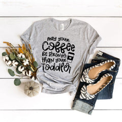 May Your Coffee Be Stronger Than Your Toddler – DTF Transfer